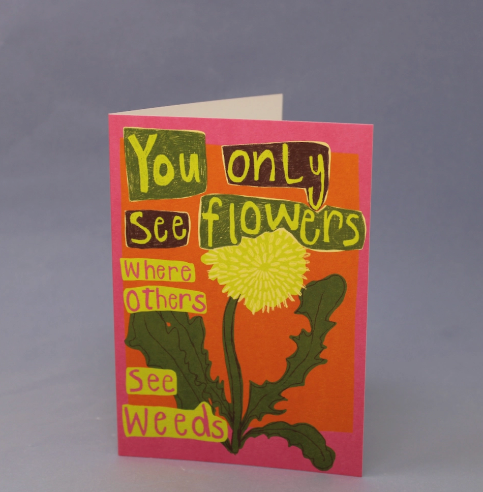 You Only See Flowers Greetings Card